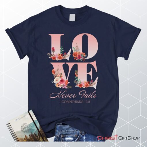 Love Never Fails 1 Corinthians 138 Christian Unisex T Shirt, Sweatshirt, Hoodie