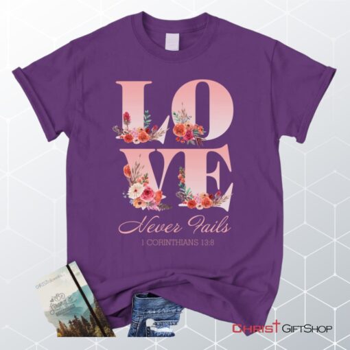 Love Never Fails 1 Corinthians 138 Christian Unisex T Shirt, Sweatshirt, Hoodie