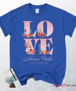 Love Never Fails 1 Corinthians 138 Christian Unisex T Shirt, Sweatshirt, Hoodie