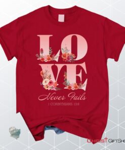 Love Never Fails 1 Corinthians 138 Christian Unisex T Shirt, Sweatshirt, Hoodie