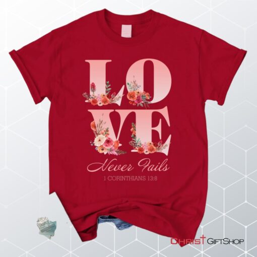 Love Never Fails 1 Corinthians 138 Christian Unisex T Shirt, Sweatshirt, Hoodie