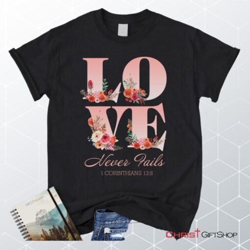 Love Never Fails 1 Corinthians 138 Christian Unisex T Shirt, Sweatshirt, Hoodie