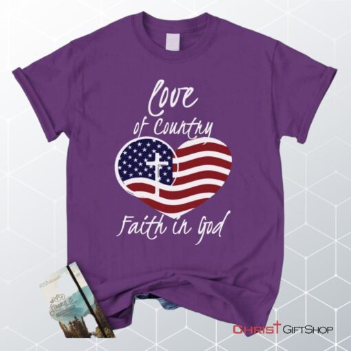 Love Of Country Faith In God Christian Unisex T Shirt, Sweatshirt, Hoodie