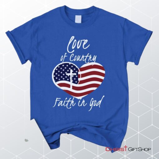 Love Of Country Faith In God Christian Unisex T Shirt, Sweatshirt, Hoodie