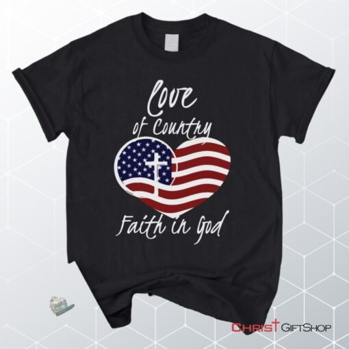 Love Of Country Faith In God Christian Unisex T Shirt, Sweatshirt, Hoodie