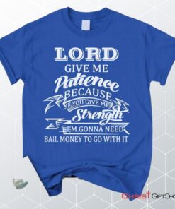 Lord Give Me Patience Unisex T Shirt, Sweatshirt, Hoodie