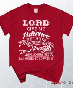 Lord Give Me Patience Unisex T Shirt, Sweatshirt, Hoodie