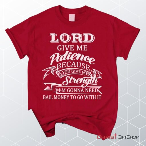 Lord Give Me Patience Unisex T Shirt, Sweatshirt, Hoodie