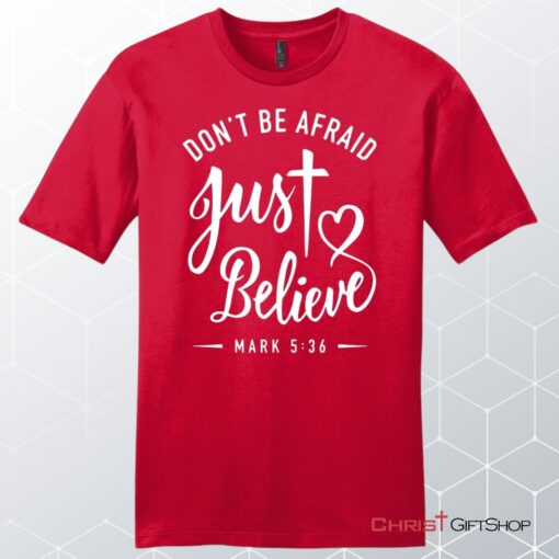 Mark 536 Don't Be Afraid Just Believe, Bible Verse, Unisex Shirt, Hoodie