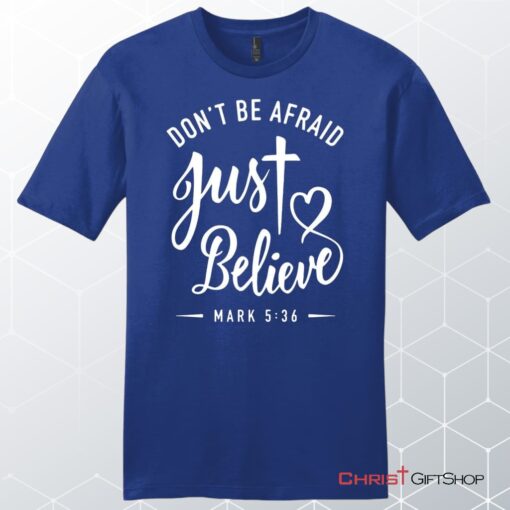 Mark 536 Don't Be Afraid Just Believe, Bible Verse, Unisex Shirt, Hoodie