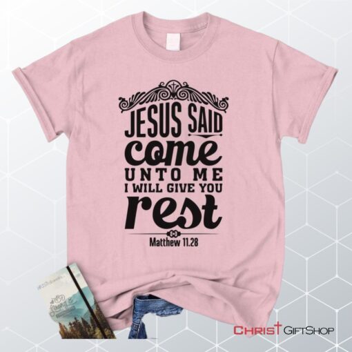 Matthew 1128 Jesus Said Come Unto Me I Will Give You Rest Unisex T Shirt, Sweatshirt, Hoodie