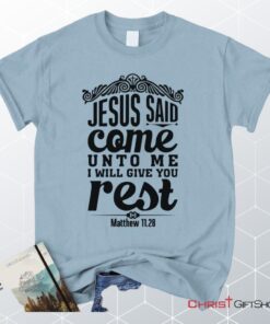 Matthew 1128 Jesus Said Come Unto Me I Will Give You Rest Unisex T Shirt, Sweatshirt, Hoodie