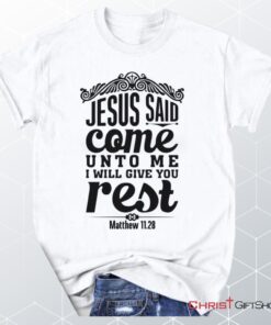 Matthew 1128 Jesus Said Come Unto Me I Will Give You Rest Unisex T Shirt, Sweatshirt, Hoodie