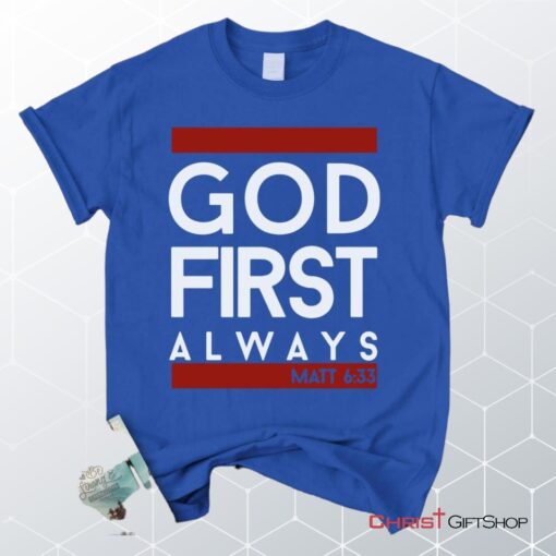 Matthew 633 God First Always, Bible Verse Unisex Shirt, Hoodie