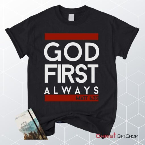 Matthew 633 God First Always, Bible Verse Unisex Shirt, Hoodie