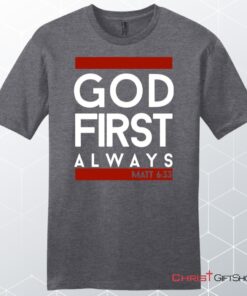 Matthew 633 God First Always, Bible Verse Unisex T Shirt, Sweatshirt, Hoodie, Sweatshirt, Hoodie