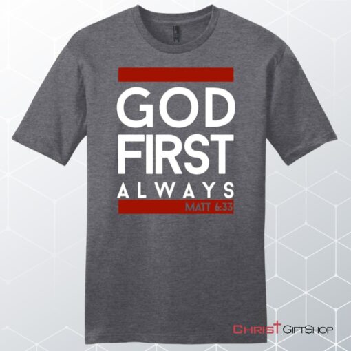 Matthew 633 God First Always, Bible Verse Unisex T Shirt, Sweatshirt, Hoodie, Sweatshirt, Hoodie