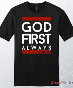 Matthew 633 God First Always, Bible Verse Unisex T Shirt, Sweatshirt, Hoodie, Sweatshirt, Hoodie