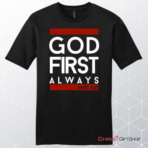 Matthew 633 God First Always, Bible Verse Unisex T Shirt, Sweatshirt, Hoodie, Sweatshirt, Hoodie