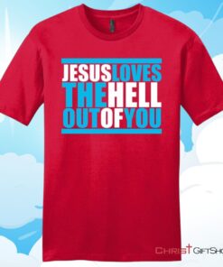 Mens Christian T Shirt, Jesus Loves The Hell Out Of You