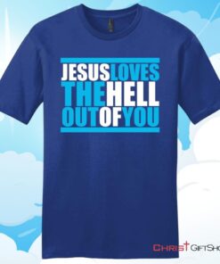 Mens Christian T Shirt, Jesus Loves The Hell Out Of You