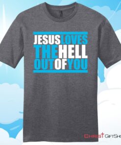 Mens Christian T Shirt, Jesus Loves The Hell Out Of You