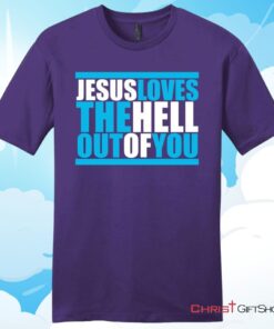 Mens Christian T Shirt, Jesus Loves The Hell Out Of You