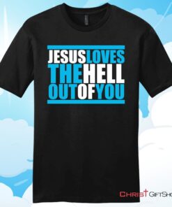 Mens Christian T Shirt, Jesus Loves The Hell Out Of You