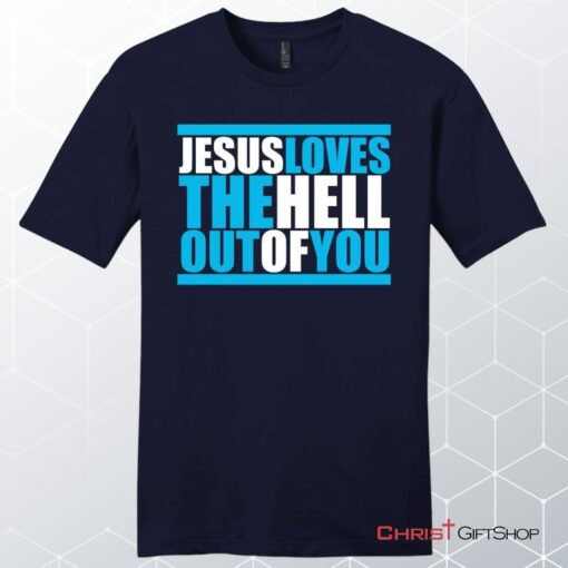 Mens Christian Unisex T Shirt, Sweatshirt, Hoodie, Jesus Loves The Hell Out Of You