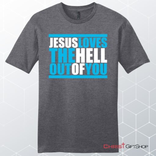 Mens Christian Unisex T Shirt, Sweatshirt, Hoodie, Jesus Loves The Hell Out Of You