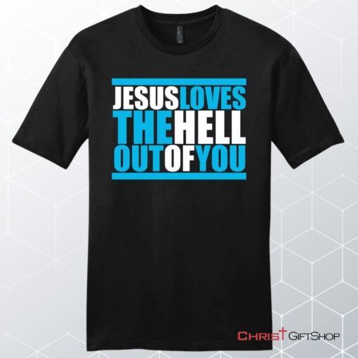 Mens Christian Unisex T Shirt, Sweatshirt, Hoodie, Jesus Loves The Hell Out Of You