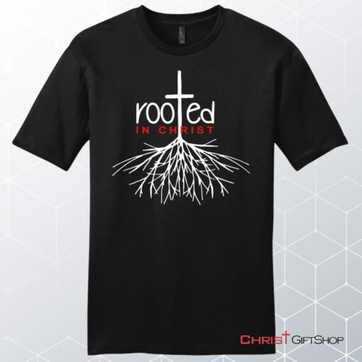 Men's Christian Unisex T Shirt, Sweatshirt, Hoodie, Rooted In Christ Shirt