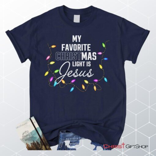 My Favorite Christmas Light Is Jesus Christian Unisex T Shirt, Sweatshirt, Hoodie