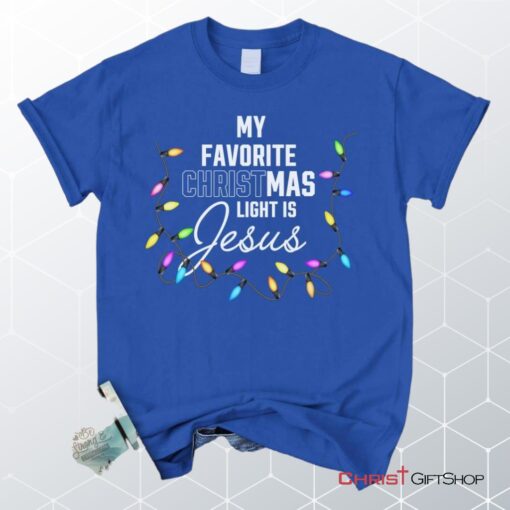 My Favorite Christmas Light Is Jesus Christian Unisex T Shirt, Sweatshirt, Hoodie