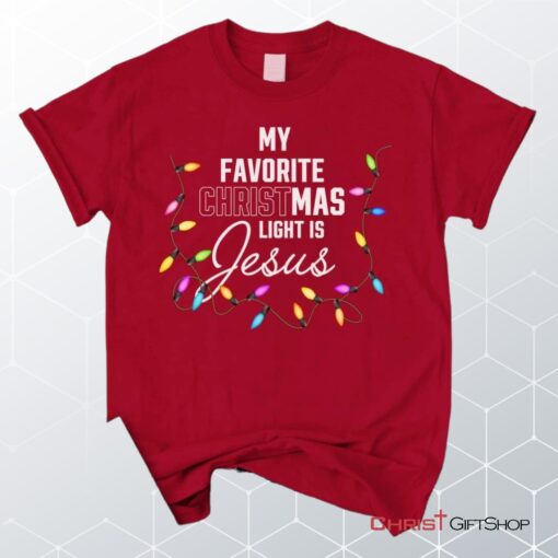 My Favorite Christmas Light Is Jesus Christian Unisex T Shirt, Sweatshirt, Hoodie