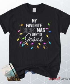 My Favorite Christmas Light Is Jesus Christian Unisex T Shirt, Sweatshirt, Hoodie