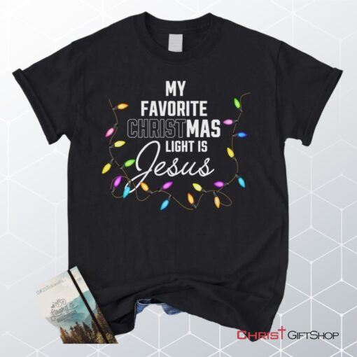 My Favorite Christmas Light Is Jesus Christian Unisex T Shirt, Sweatshirt, Hoodie