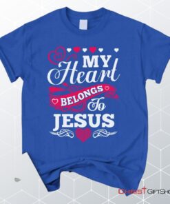 My Heart Belongs To Jesus Unisex T Shirt, Sweatshirt, Hoodie