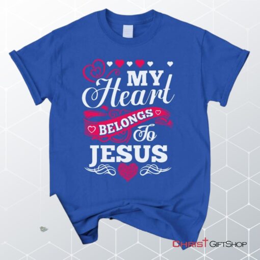 My Heart Belongs To Jesus Unisex T Shirt, Sweatshirt, Hoodie