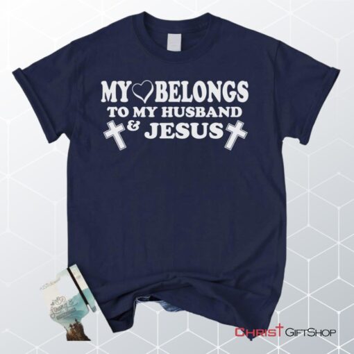 My Heart Belongs To My Husband And Jesus Unisex T Shirt, Sweatshirt, Hoodie