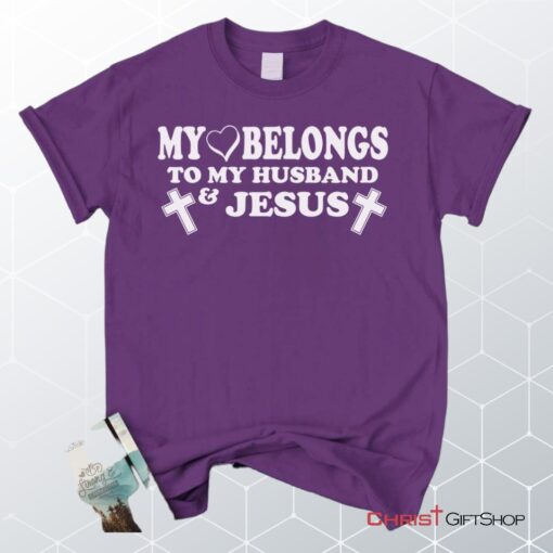 My Heart Belongs To My Husband And Jesus Unisex T Shirt, Sweatshirt, Hoodie