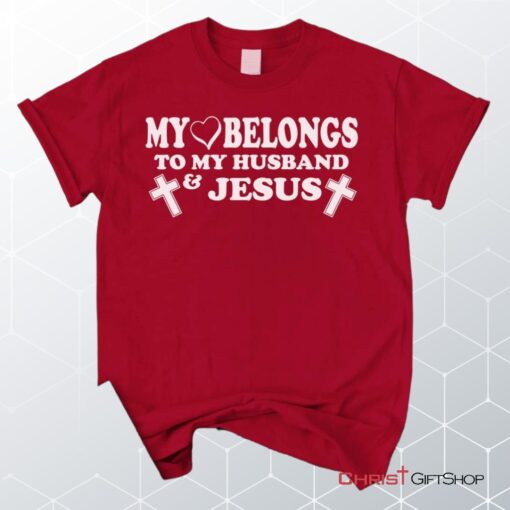 My Heart Belongs To My Husband And Jesus Unisex T Shirt, Sweatshirt, Hoodie