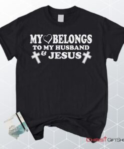 My Heart Belongs To My Husband And Jesus Unisex T Shirt, Sweatshirt, Hoodie