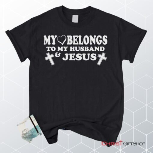 My Heart Belongs To My Husband And Jesus Unisex T Shirt, Sweatshirt, Hoodie