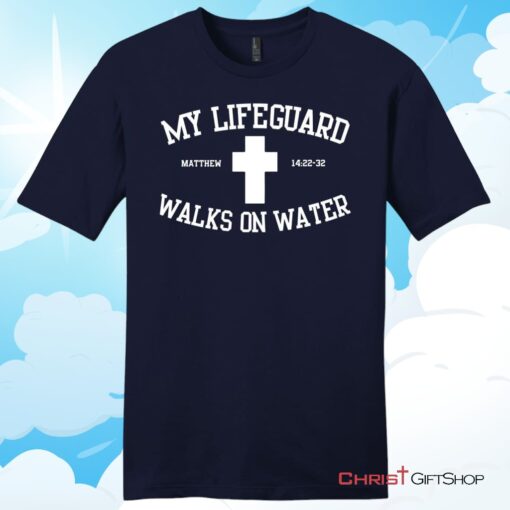 My Lifeguard Walks On Water Unisex T Shirt, Hoodie, Sweatshirt