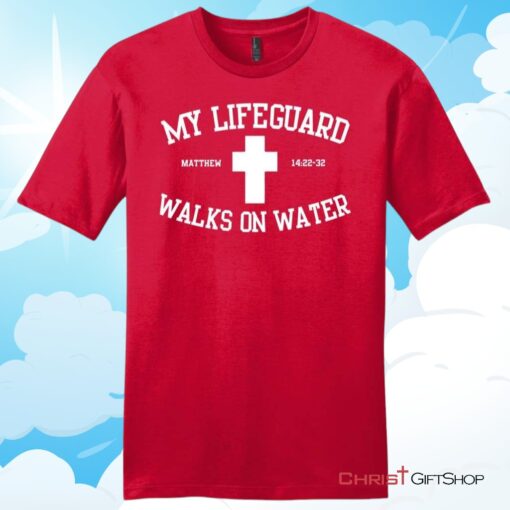 My Lifeguard Walks On Water Unisex T Shirt, Hoodie, Sweatshirt