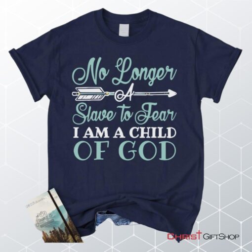 No Longer A Slave To Fear I Am A Child Of God Unisex T Shirt, Sweatshirt, Hoodie