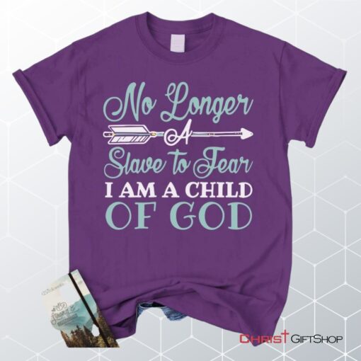 No Longer A Slave To Fear I Am A Child Of God Unisex T Shirt, Sweatshirt, Hoodie