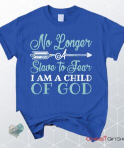 No Longer A Slave To Fear I Am A Child Of God Unisex T Shirt, Sweatshirt, Hoodie