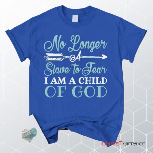 No Longer A Slave To Fear I Am A Child Of God Unisex T Shirt, Sweatshirt, Hoodie